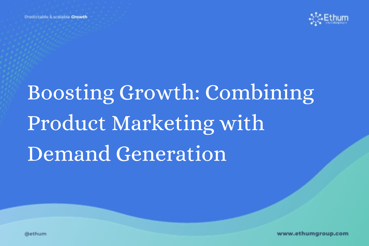 Boosting Growth: Combining Product Marketing With Demand Generation ...